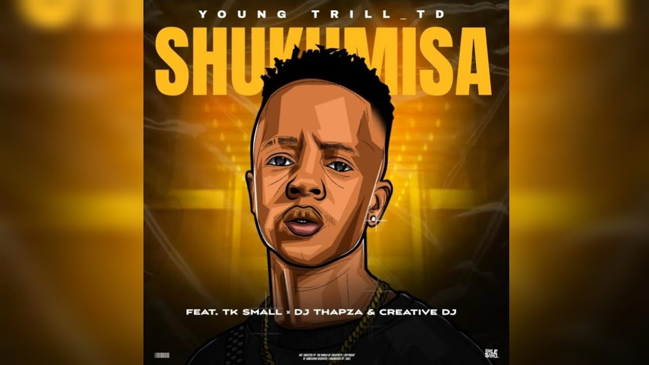 Young Trill_TD - Shukumisa feat. TK Small, Dj Thapza & CreatitveDj