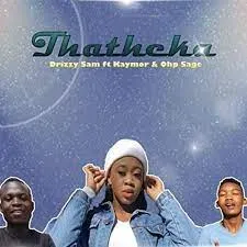 Drizzy Sam Rsa – Thatheka ft. Kaymor & Ohp Sage