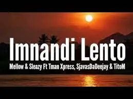 Mellow & Sleazy, Sjavasdadeejay, TitoM - Imnandi lento (Lyrics) ft. Tman Xpress