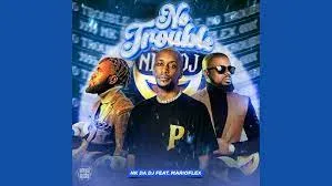 Nk Da Dj – No Trouble (feat. Marioflex)