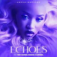 Uncle Waffles – Echoes ft. Tony Duardo, Manana & Lusanda