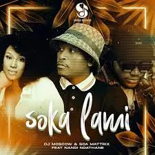 Dj Moscow & SOA Mattrix – Soka Lami Ft Nandi Ndathane