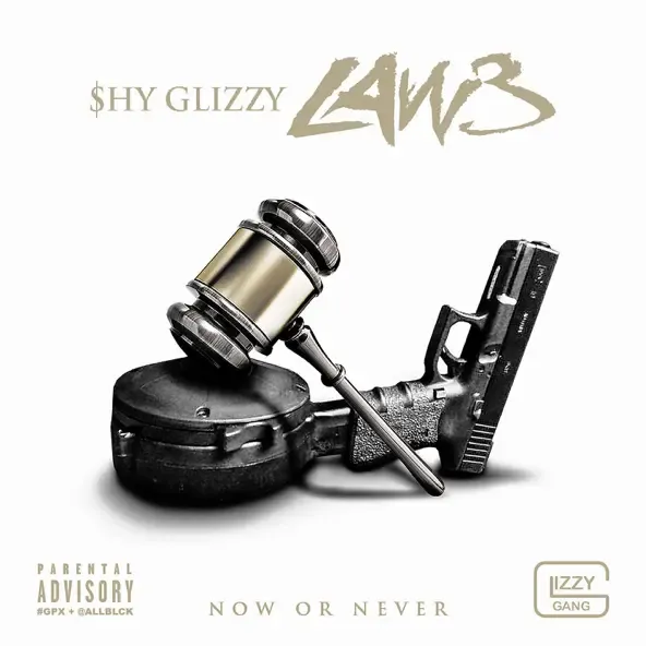 Shy Glizzy - LAW 3: Now or Never