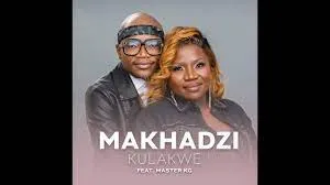 Makhadzi – Kulakwe feat. Master KG