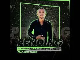 Dj Svigi Lona & Bobstar no Mzeekay – Pending