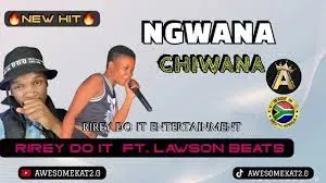 RIREY DO IT – NGWANA CHIWANA (NEW HIT) ft. LAWSON BEATS