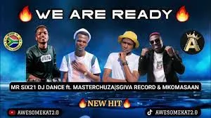 MR SIX21 DJ DANCE ft. MASTER CHUZA| SGIVA RECORD &MKOMASAAN – WE ARE READY