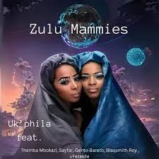 Zulu Mammies , Themba Mbokazi , Sayfar , Gento Bareto , Blaqsmith Roy & uFezekile – Uk'phila