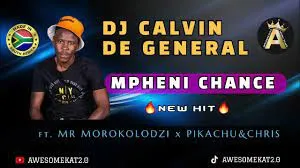 Dj Calvin de General – Mpheni Chance (New hit) ft. Mr Morokolodzi x Pikachu & Chris