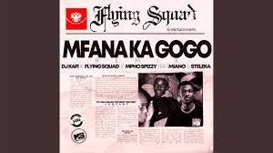 Dj kafi x Flying squad x Mpho Spizzy Feat Miano & Steleka – Mfana Ka Gogo