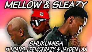 Mellow & Sleazy – Shukumisa feat. LeeMcKrazy, Miano & Jayden Laa