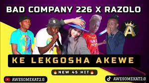 BAD COMPANY 226 X RAZOLO – KE LEKGOSHA AKEWE (NEW 45)