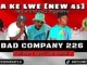 BAD COMPANY 226 – A KE LWE (NEW 45) [BA MONYAKA MPETENI]