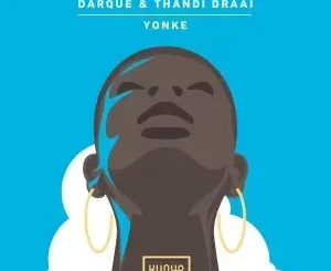 Darque & Thandi Draai – Yonke