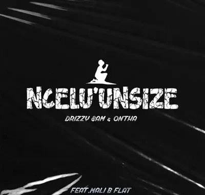 Drizzy Sam (RSA) & Ontha – Ncel’unsize Ft. Mali B-flat