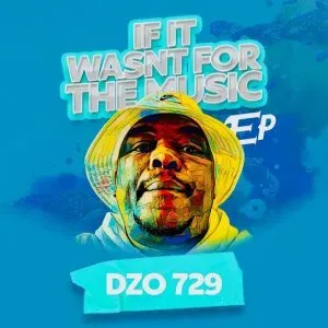 Dzo 729 – If It Wasn’t For The Music