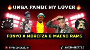 FONYO X MOREFZA MAPHORISA & MAENI RAMS – UNGA FAMBI MY LOVER (NEW 45)