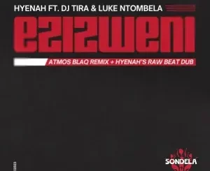 Hyenah feat. Dj Tira & Luke Ntombela – Ezizweni (Atmos Blaq Remix)