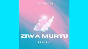 JazziNator – Ziwa Murtu [Revisit]