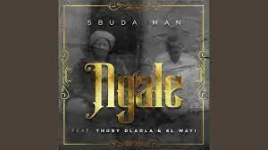 Sbuda Man – Ngale feat. Thoby Dladla & SL Wayi