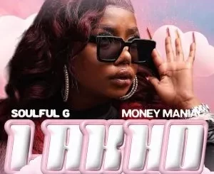 Soulful G & Money Maniac – Lakho ft. Mbombi & Vinox Musiq