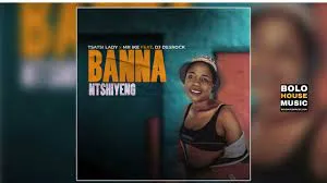 Tsatsi Lady x Mr Ike Feat. DJ Desrock – Banna Ntshiyeng