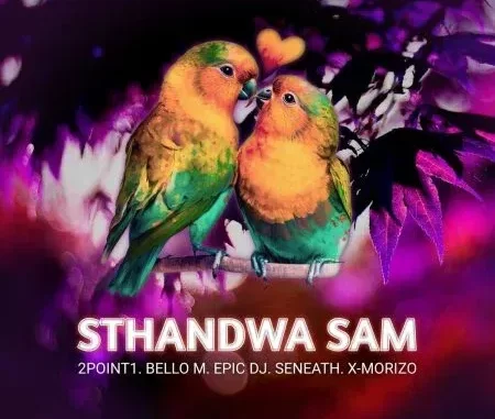 2Point1 – Sthandwa Sam ft. Bello M, Epic DJ, Seneath & X-Morizo