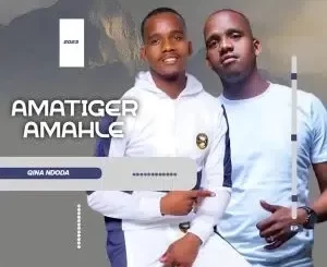 Amatiger Amahle – Qina Ndoda