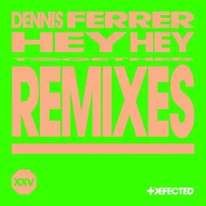 Dennis Ferrer – Hey Hey (Remixes)