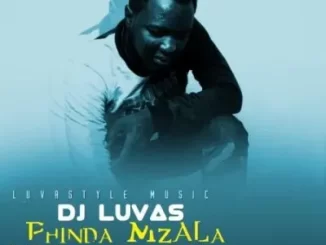 Dj Luvas – Phinda Mzala ft Dj Amen, Mnisi & Nkawza