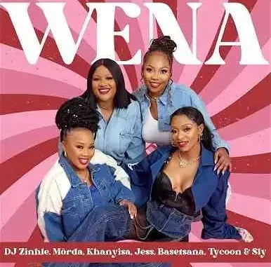 Dj Zinhle – Wena ft. Sly, Tycoon, Basetsana, Jess, Khanyisa & MÖRDA