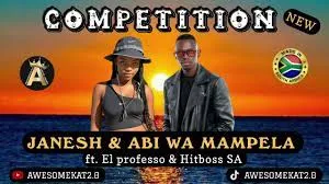 JANESH & ABI WA MAMPELA ft. EL PROFESSO & HITBOSS SA – COMPETITION