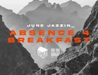 June Jazzin – Absence 4 Breakfast