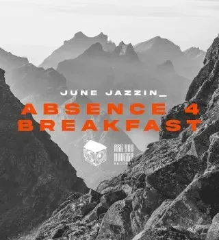 June Jazzin – Absence 4 Breakfast