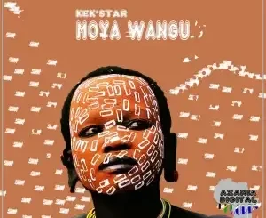 Kek’star – Moya Wangu