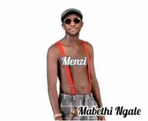 Menzi – Mabethi Ngale