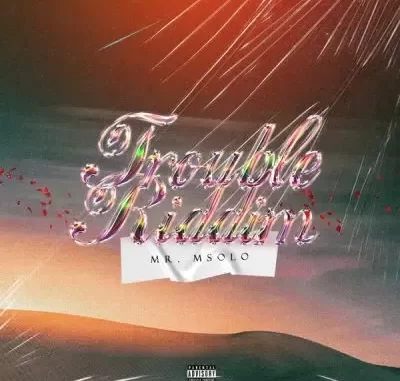 Mr. Msolo – TROUBLE RIDDIM