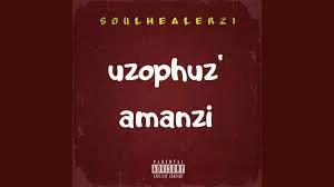 SoulHealer21 – Uzophuz' Amanzi [Main Mix]