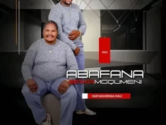 Abafana Bakamgqumeni – Ngiyakudinga Dali