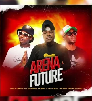 Arena Future – Oska Minda Ka Borena & CK the DJ