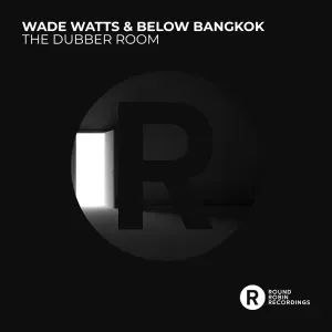 Below Bangkok & Wade Watts – The Dubber Room