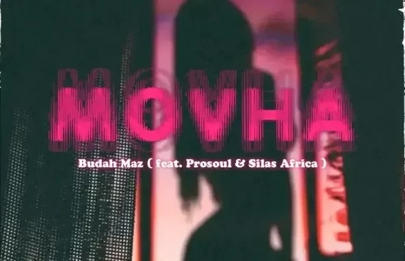 Budah maz, ProSoul Da Deejay & Silas Africa – Movha