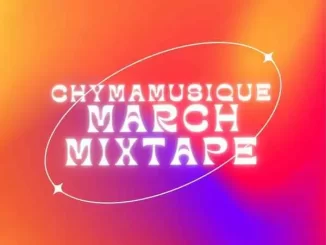 Chymamusique – Ukhozi FM Residency Mix 2 (March Edition)