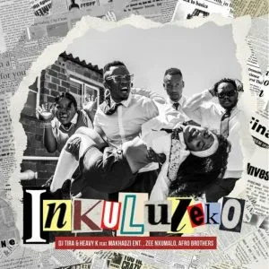 DJ Tira & Heavy-K – Inkululeko ft Makhadzi Ent, Zee Nxumalo & Afro Brothers