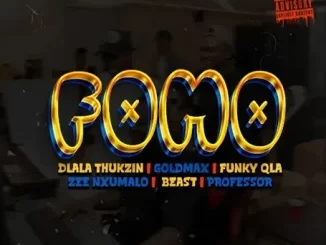 Dlala Thukzin, Goldmax, Funky Qla & Zee Nxumalo – FOMO