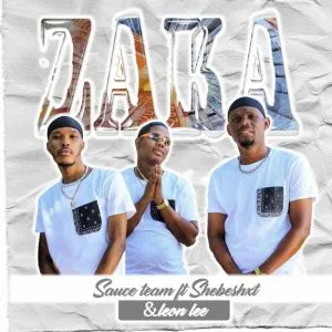 Sauce Team – Zaka Zaka ft Shebeshxt & Leon Lee