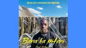 Sir Jay Lute x Pataizen & Kay Omnyama – Bana Ba Pitori feat. El Diego