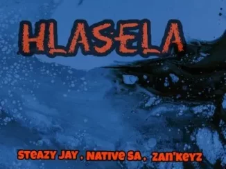 Steazy Jay, Native SA & Zan’Keyz – Hlasela