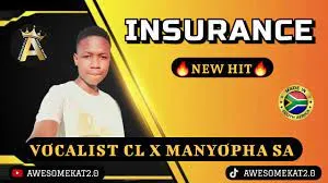 VOCALIST CL – INSURANCE (NEW HIT) ft. MANYOPHA SA