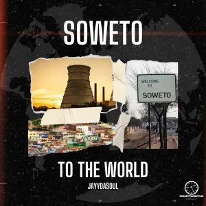 JayyDaSoul – Soweto To The World